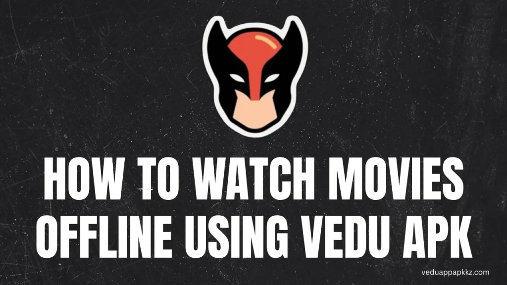 How to Watch Movies Offline Using Vedu APK