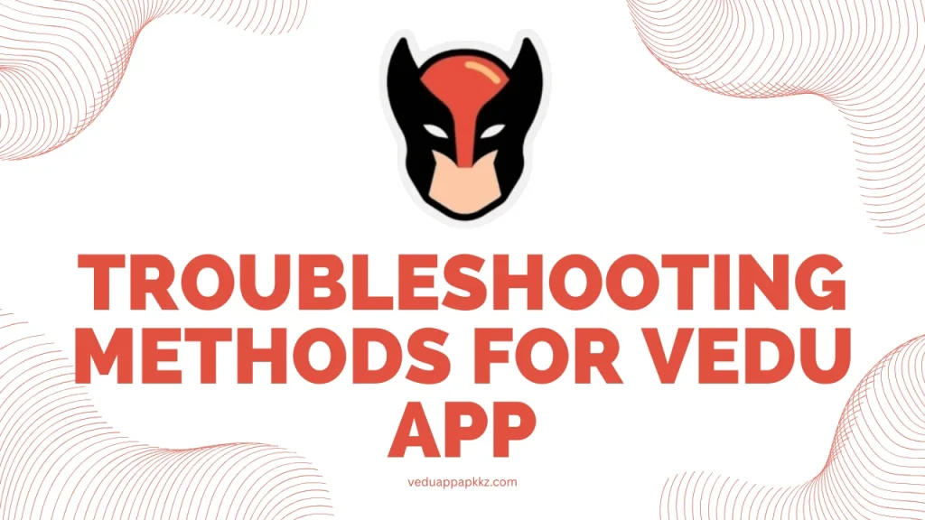 Troubleshooting Methods for Vedu App
